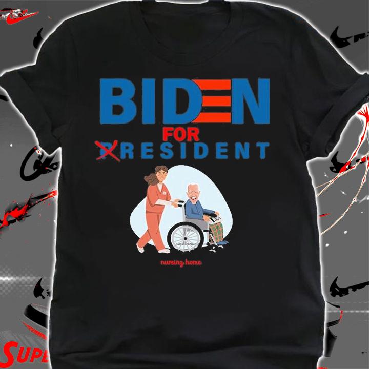 Biden For Resident Funny Trump President Nursing Home T-Shirt t-shirt shirt