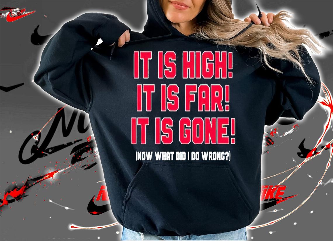 Boston Red Sox it is high it is far it is gone now what did I do wrong T-shirt t-shirt