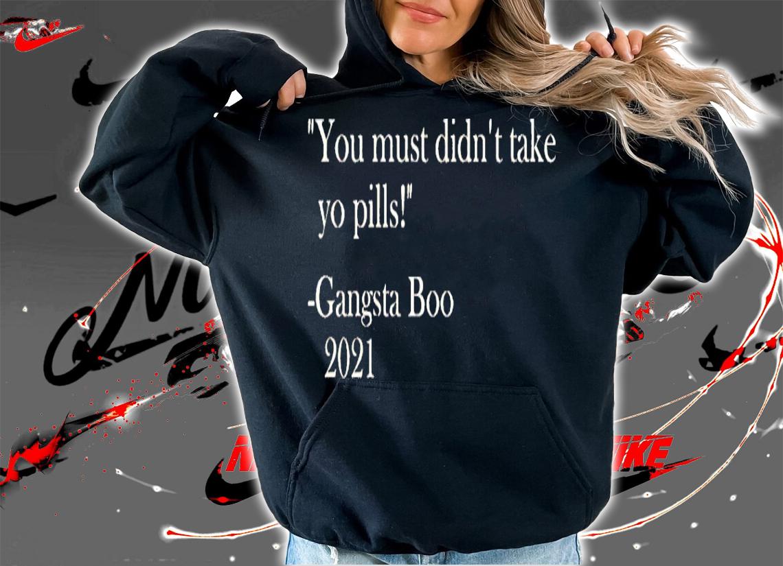 Brian Farmer You Must Didn't Take Yo Pill Gangsta Boo 2021 Shirt t-shirt hoodie