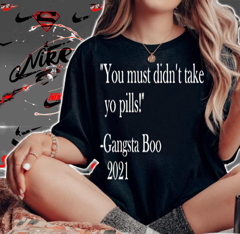 Brian Farmer You Must Didn't Take Yo Pill Gangsta Boo 2021 Shirt t-shirt woman shirt