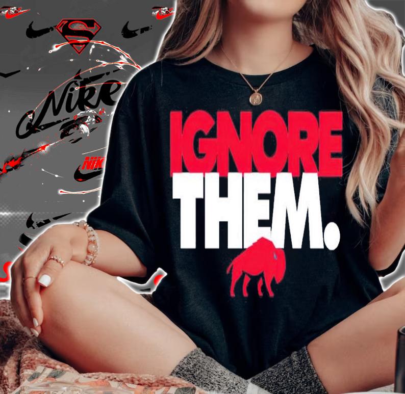 Buffalo Ignore Them Shirt t-shirt woman shirt