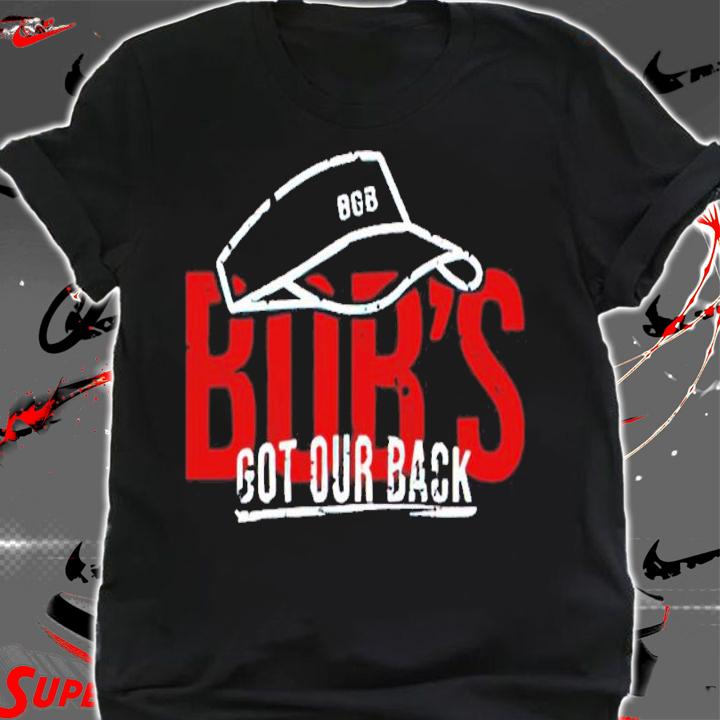 Bob's got our back shirt t-shirt