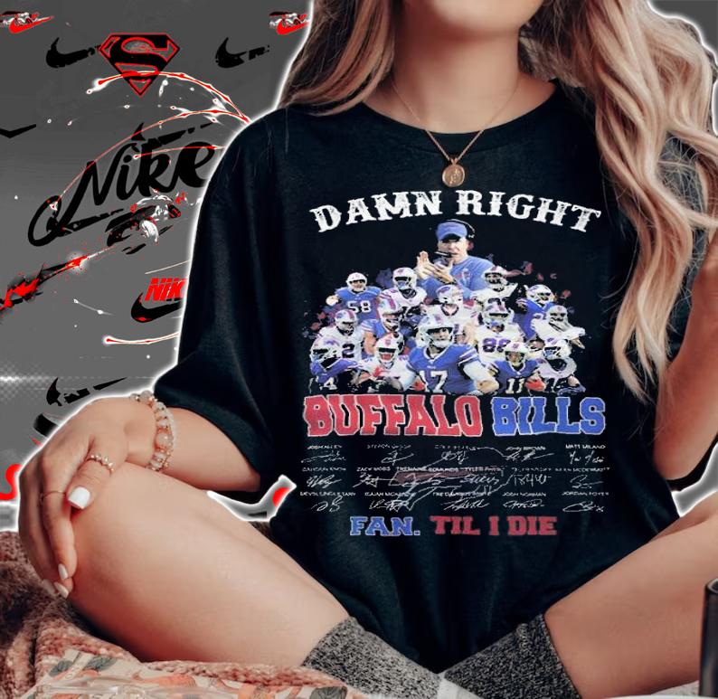 Damn right Buffalo Bills signatures fan till I die shirt t-shirt