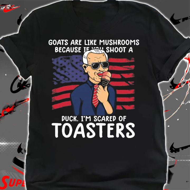Goats Are Like Mushrooms Because If You Shoot A Duck I'm Scared Of Toasters Biden Cream USA Flag T-Shirt t-shirt