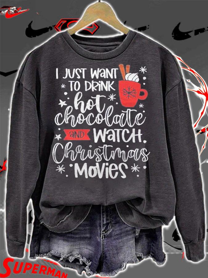I Just Want To Drink Hot Chocolate And Watch Christmas Movie Shirt t-shirt sweatshirt