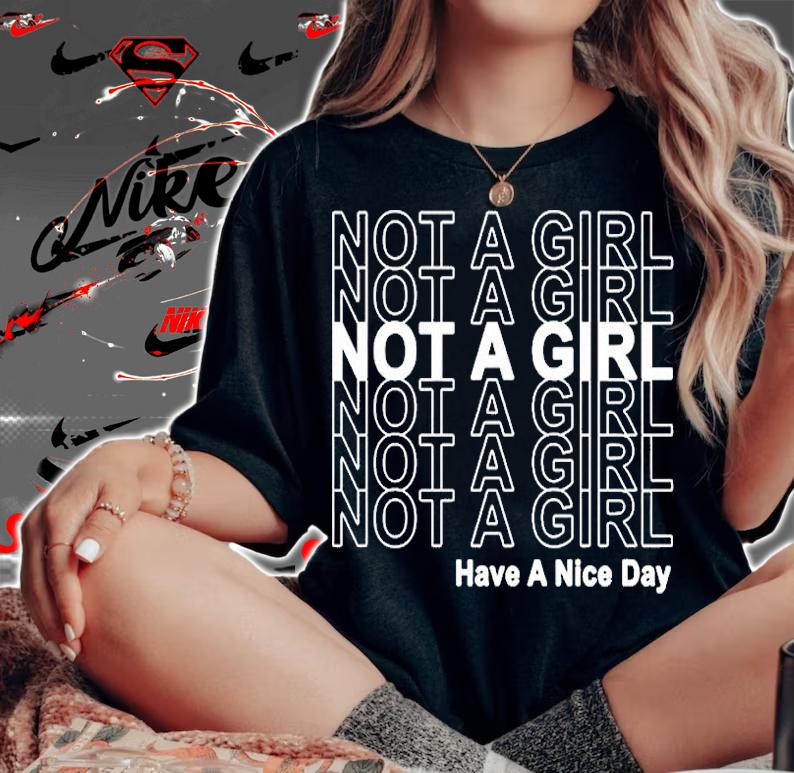 Not A Girl Have A Nice Day T-Shirt t-shirt woman shirt