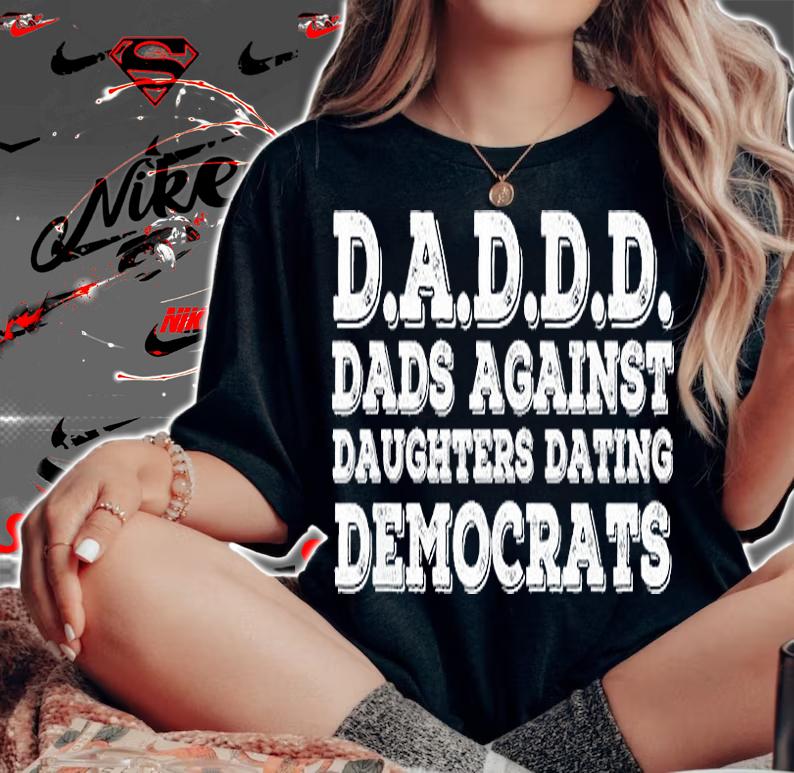 DAD AGAINST DAUGHTERS DATING DEMOCRATS Funny Gift Idea T-Shirt t-shirt