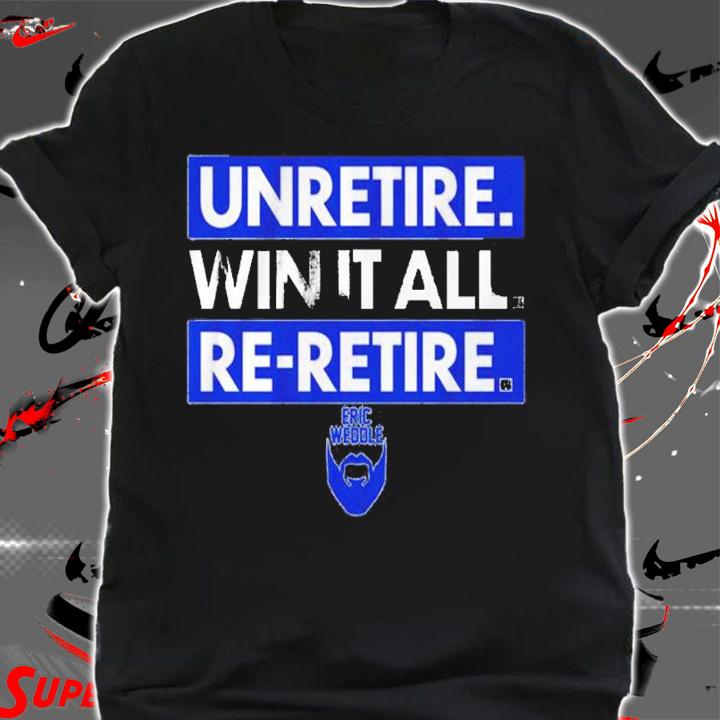Eric Weddle Unretire Win It All Re-retire Shirt t-shirt shirt