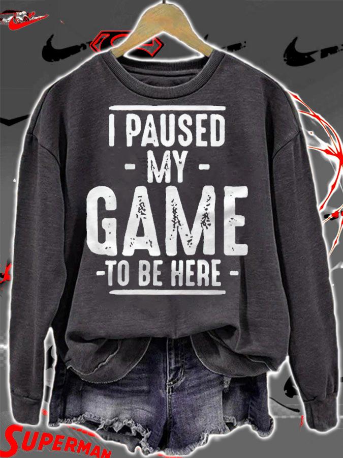 I paused my game to be here T-shirts, hoodie and v-neck t-shirt