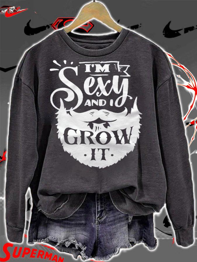 Im Sexy And I Grow It Slogan  Funny Hipster Beard Quoting Shirt t-shirt sweatshirt