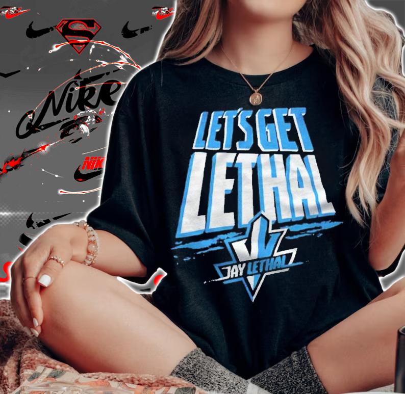 Jay Lethal let's get Lethal T-shirt t-shirt woman shirt