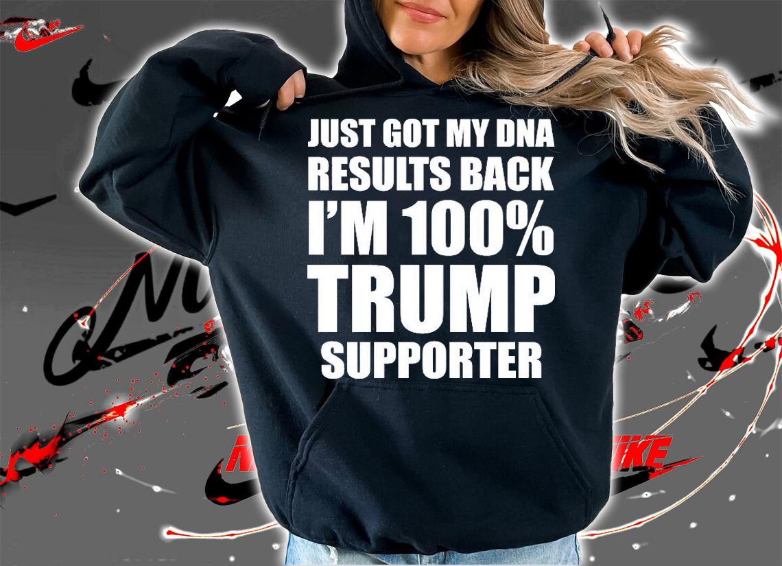 Just Got My DNA Results Back I'm 100% Trump Supporter And Republicans Anti Joe Biden T-Shirt t-shirt hoodie