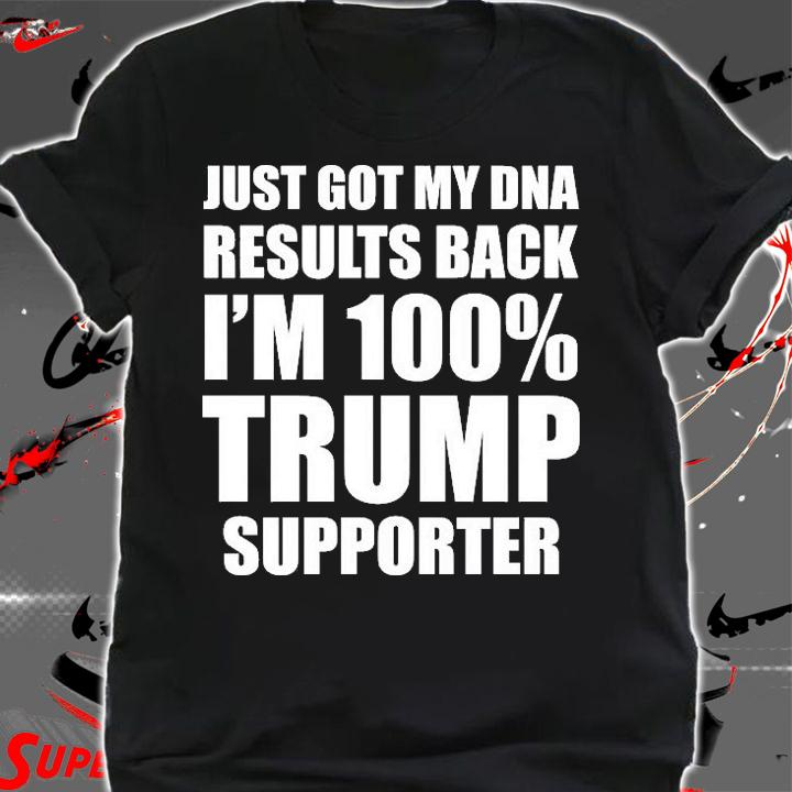 Just Got My DNA Results Back I'm 100% Trump Supporter And Republicans Anti Joe Biden T-Shirt t-shirt shirt
