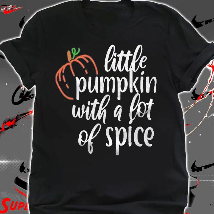 Little Pumpkin With A Lot Of Spice Thanksgiving Pumpkin Spice Shirt t-shirt shirt