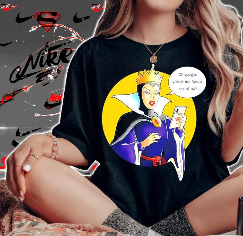 Ok Google Who Is The Fairest One Of All Shirt t-shirt woman shirt