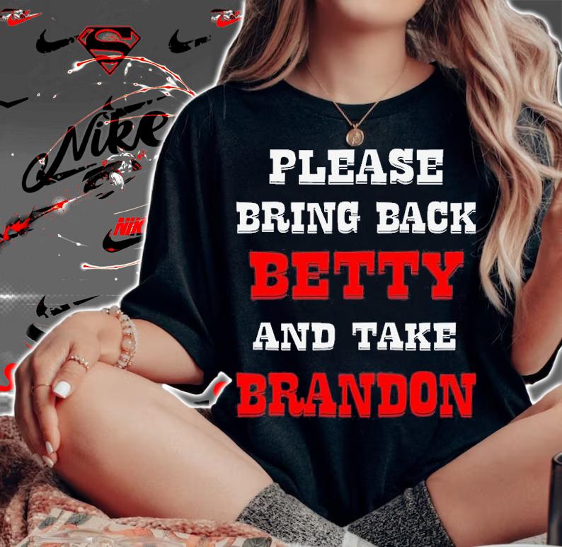 Please Bring Back Betty & Take Brandon T-Shirt t-shirt woman shirt