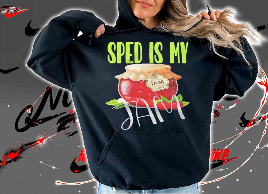 Special Education Teacher Sped Is My Jam Shirt t-shirt hoodie