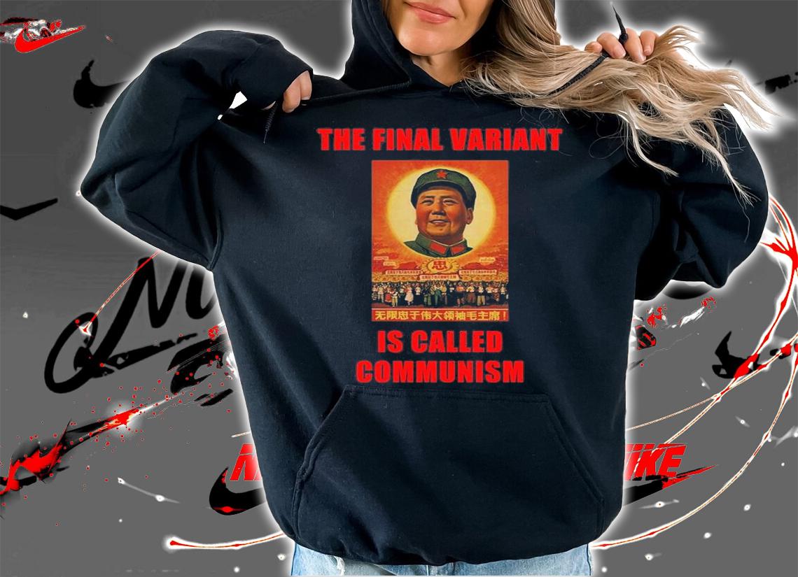 The Final Variant Is Called Communism Funny Socialist Beijing China T-Shirt t-shirt hoodie