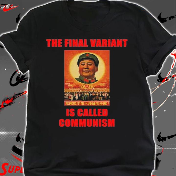 The Final Variant Is Called Communism Funny Socialist Beijing China T-Shirt t-shirt shirt