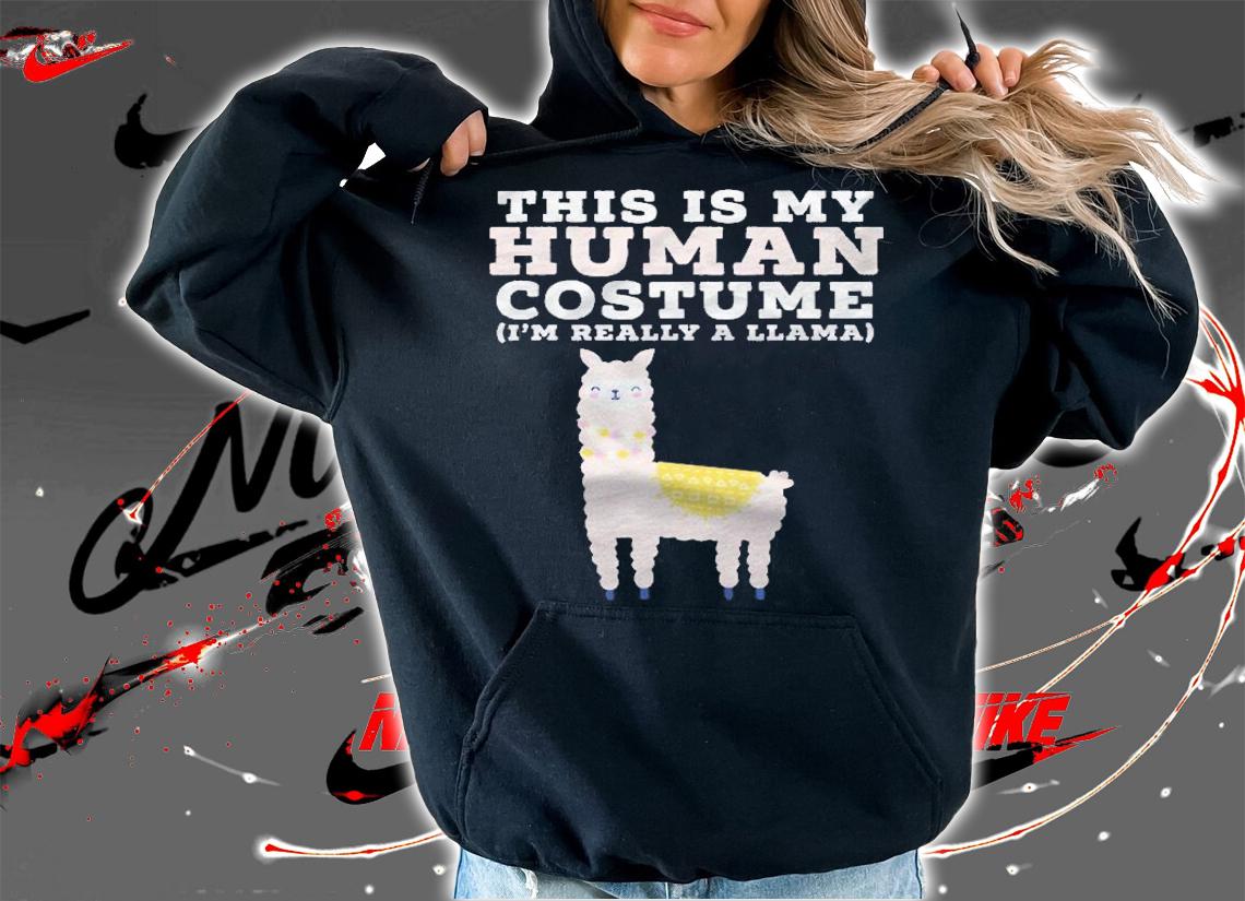 This Is My Human Costume Im Really A Llama Shirt t-shirt hoodie