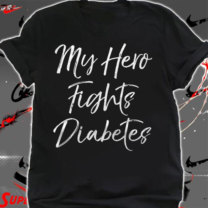 Type 1 Diabetes Awareness Quote Gift My Hero Fights Diabetes Shirt t-shirt shirt