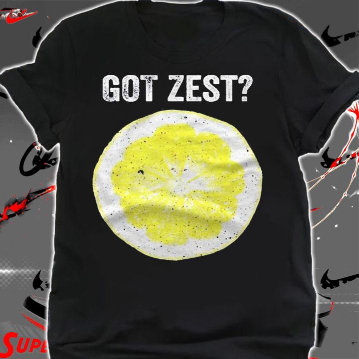 Got Zest Foodie Culinary Zest Ingredient Shirt t-shirt shirt