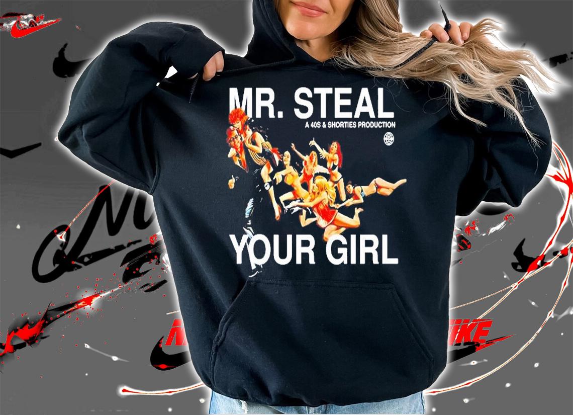 Mr Steal Your Girl A 40S And Shorties Production T-Shirt t-shirt hoodie