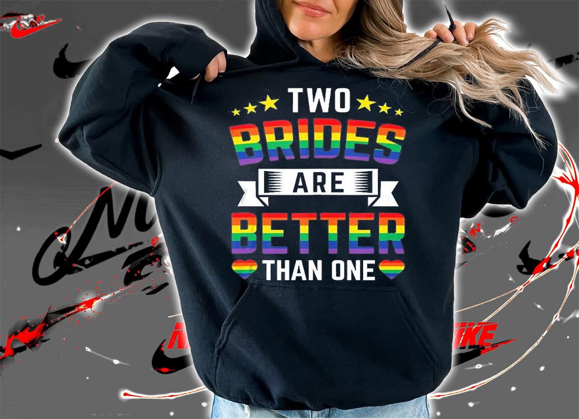 Two Brides Are Better Than One Funny Lesbian Wedding T-Shirt t-shirt hoodie