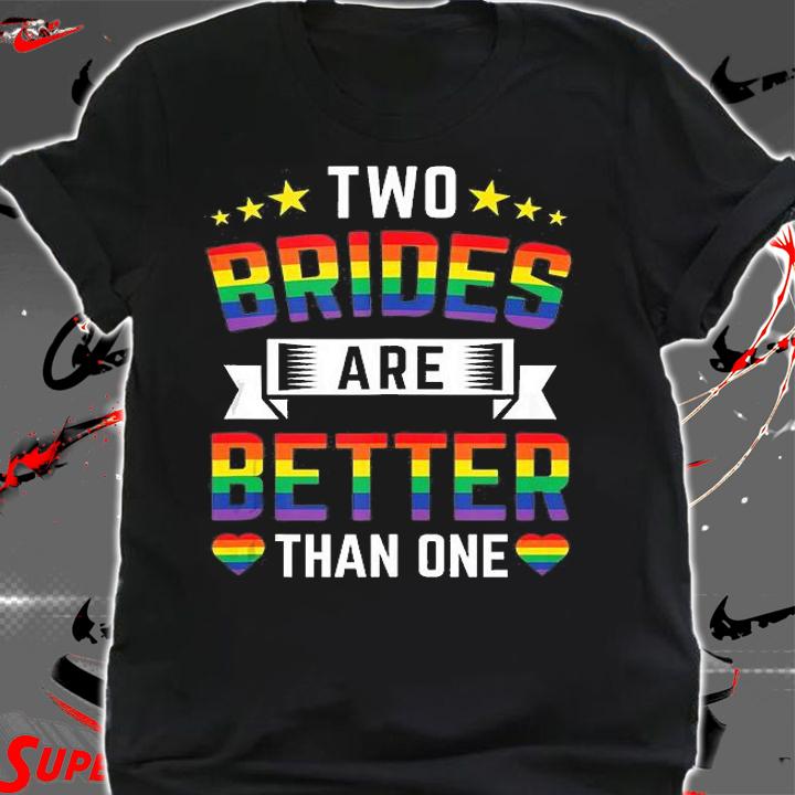 Two Brides Are Better Than One Funny Lesbian Wedding T-Shirt t-shirt shirt