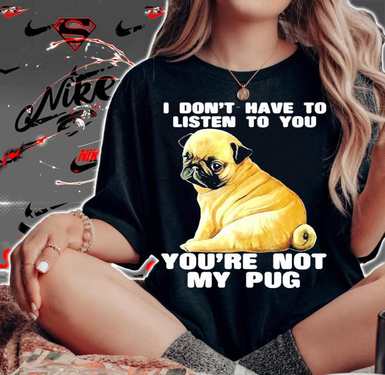 You're Not My Pug T-Shirt t-shirt woman shirt