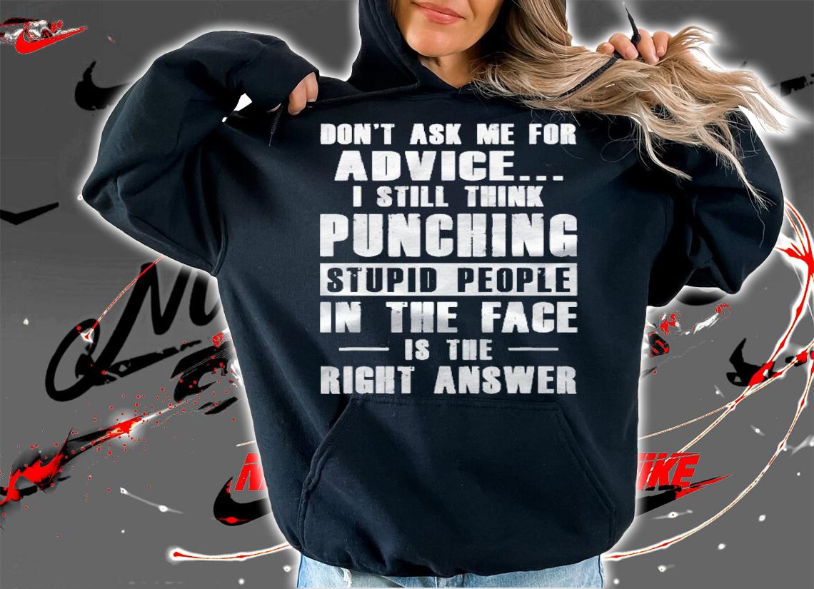 Dont Ask Me For Advice I Still Think Punching Shirt t-shirt