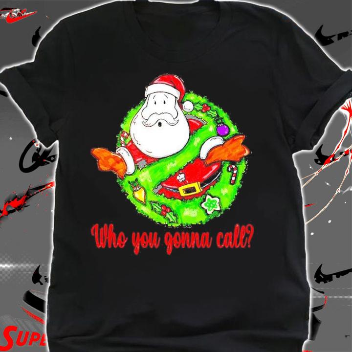 Ghostbuste Santa Who You Wanna Call Shirt t-shirt
