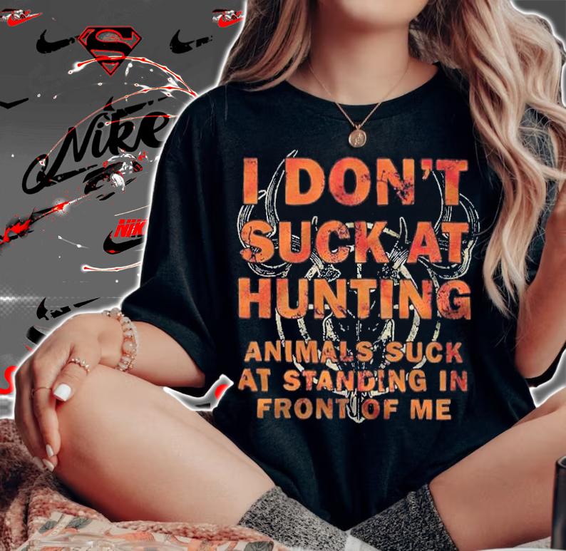 I don't suck at hunting animals suck at standing in front of me T-shirt t-shirt