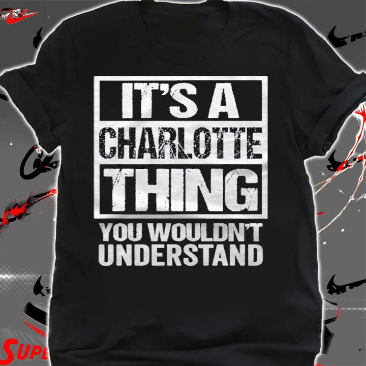 Its A Charlotte Thing You Wouldnt Understand  First Name Pullover Shirt t-shirt shirt