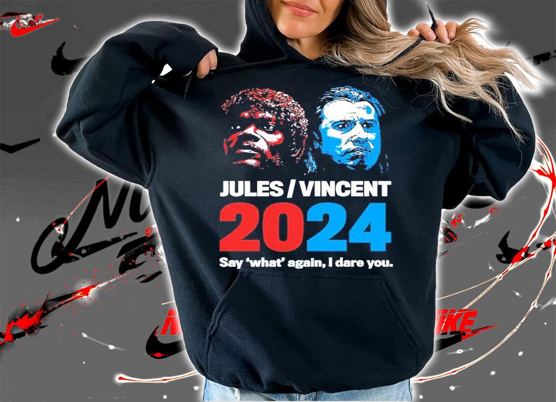 Jules Vincent 2024 Say What Again I Dare You Shirt t-shirt hoodie