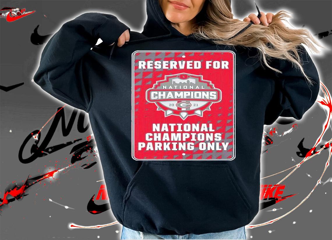 Reserved for National Championship 2021 Parking Only Georgia Bulldog shirt t-shirt hoodie