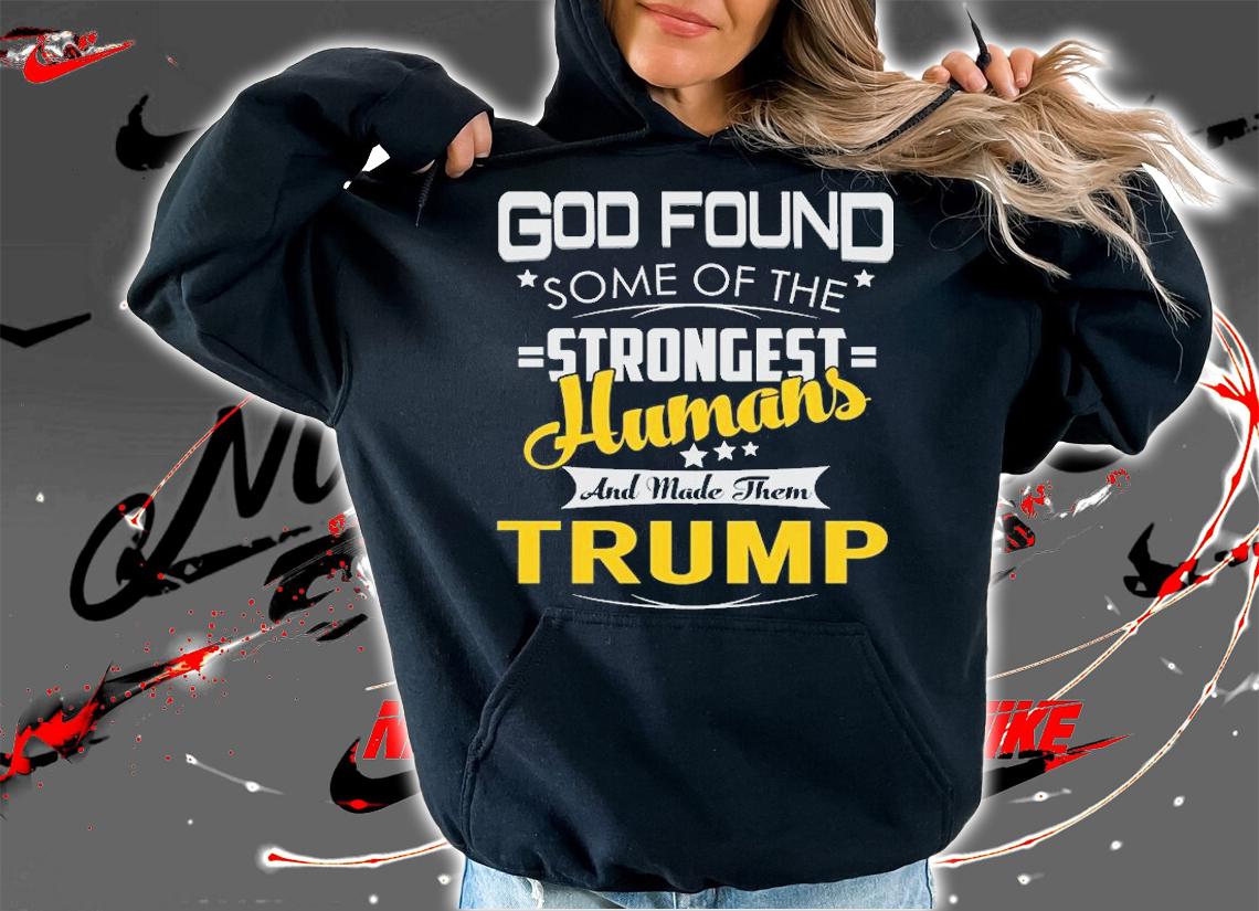 TRUMP Strongest God Found Some Of The Strongest Humans T-Shirt t-shirt