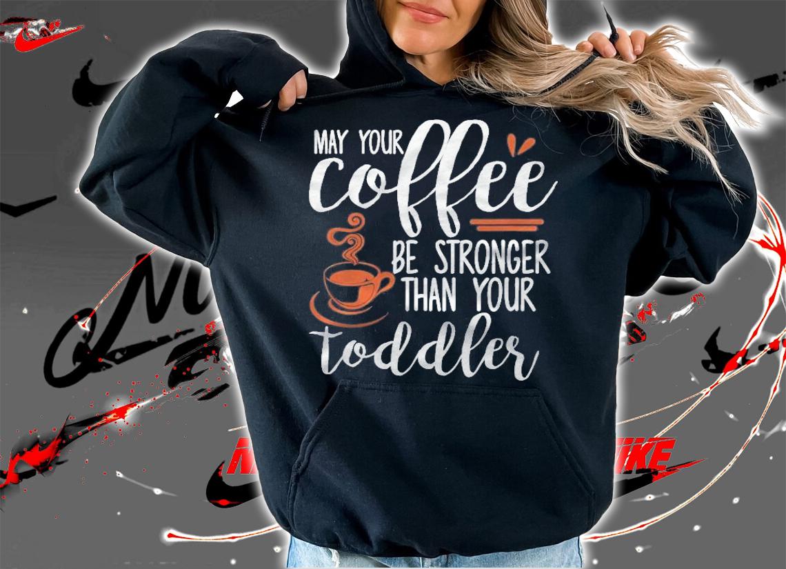 Womens May Your Coffee Be Stronger Workout Mom Shirt t-shirt hoodie
