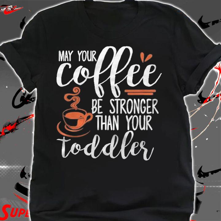 Womens May Your Coffee Be Stronger Workout Mom Shirt t-shirt shirt