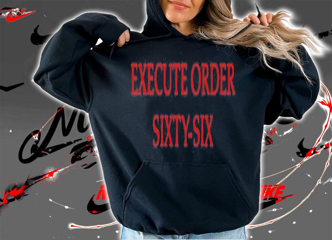 Execute Order Sixty-Six T-Shirt t-shirt hoodie