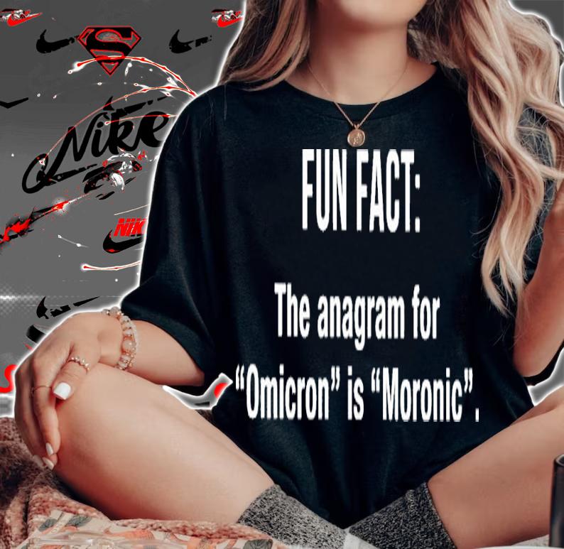 Fun Fact The Anagram For Omicron Is Moronic Shirt t-shirt woman shirt