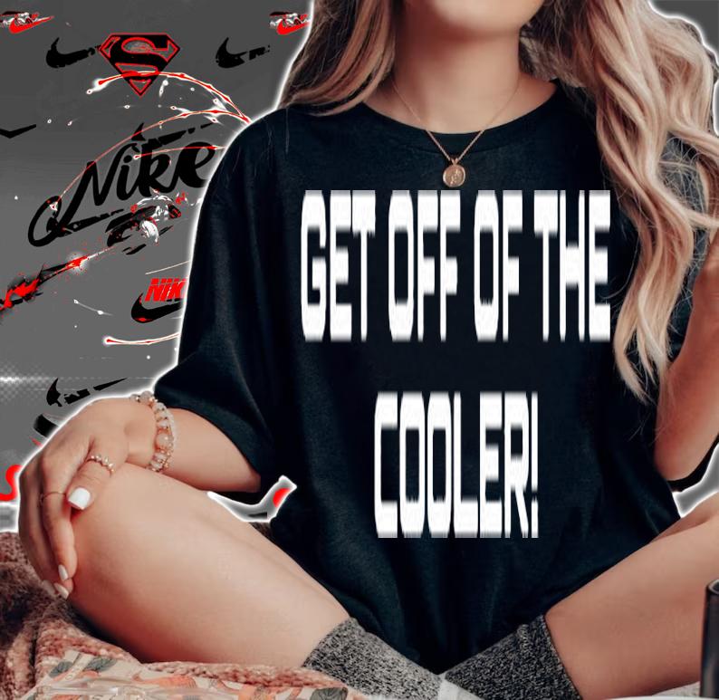 Get Off Of The Cooler Black T-Shirt t-shirt