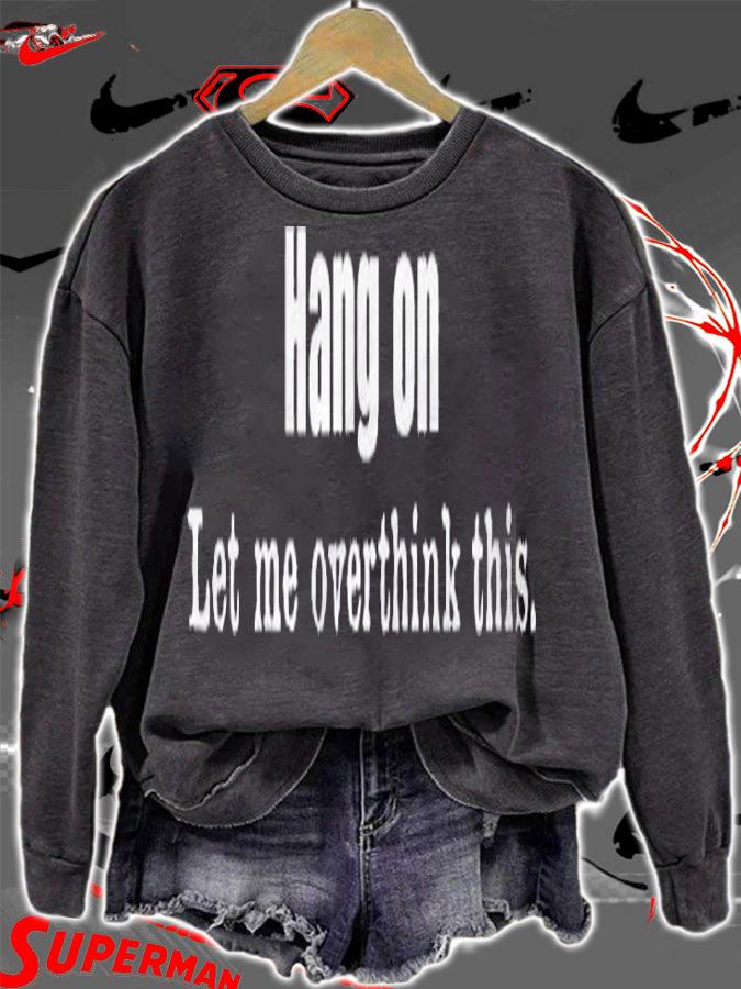 Hang On Let Me Overthink -This Funny Overthinkers Sarcastic Shirt t-shirt