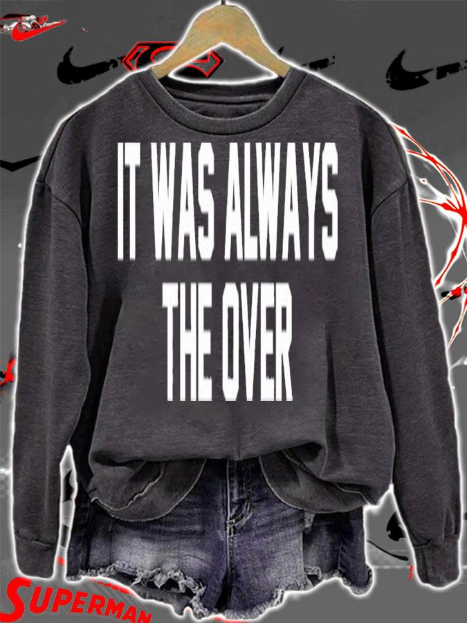 It Was Always The Over Shirt t-shirt sweatshirt
