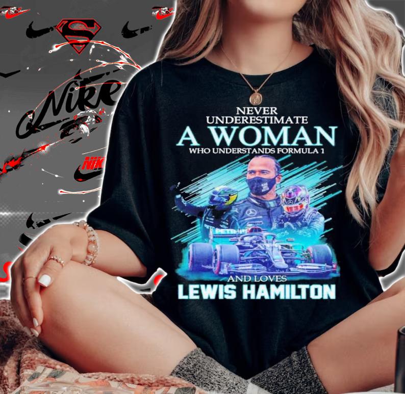Never Underestimate A Woman Who Understands Formula 1 And Loves Lewis Hamilton Signatures Shirt t-shirt woman shirt