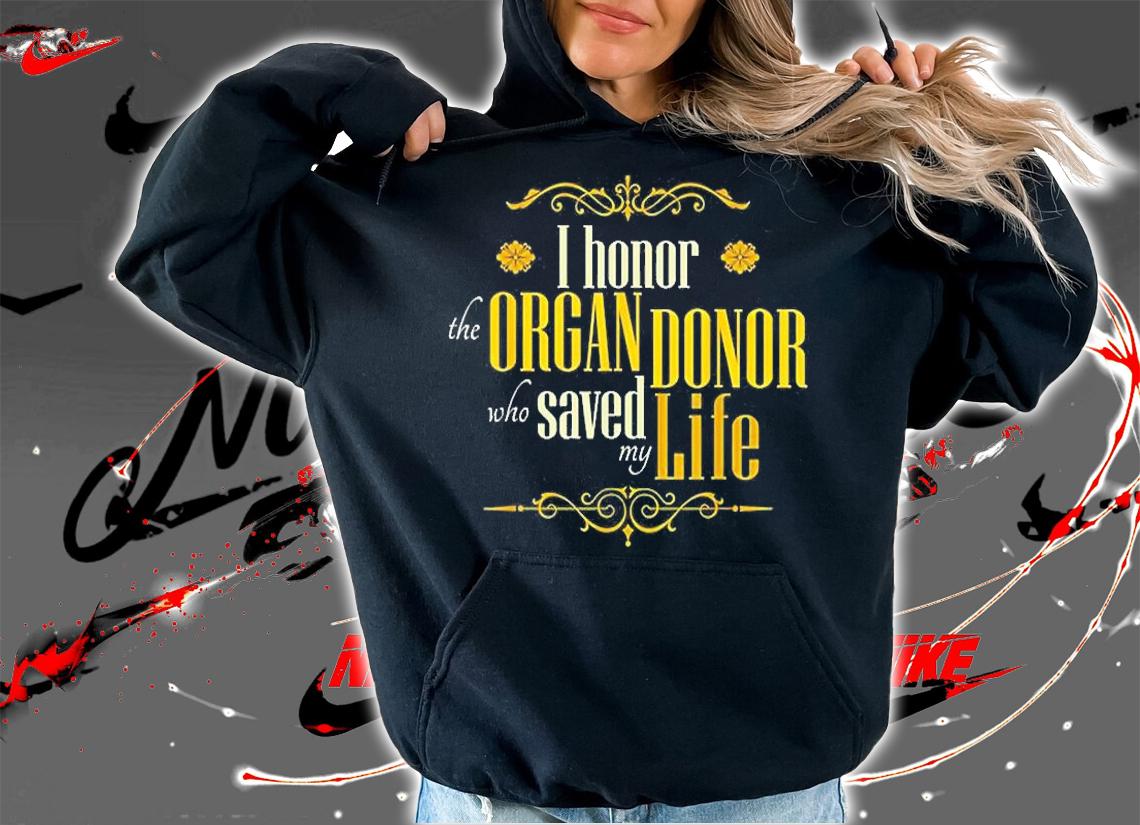 I Honor The Organ Donor Who Saved My Life T-Shirt t-shirt hoodie