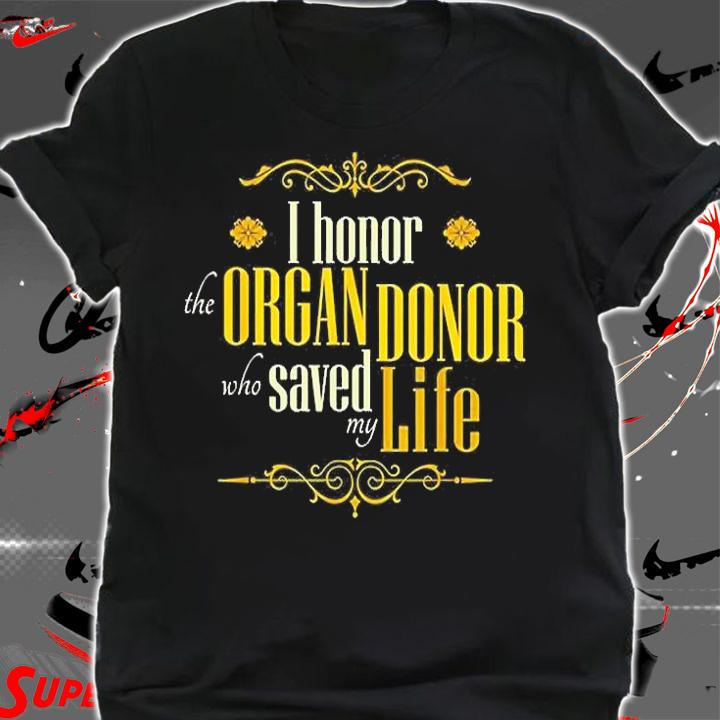 I Honor The Organ Donor Who Saved My Life T-Shirt t-shirt shirt