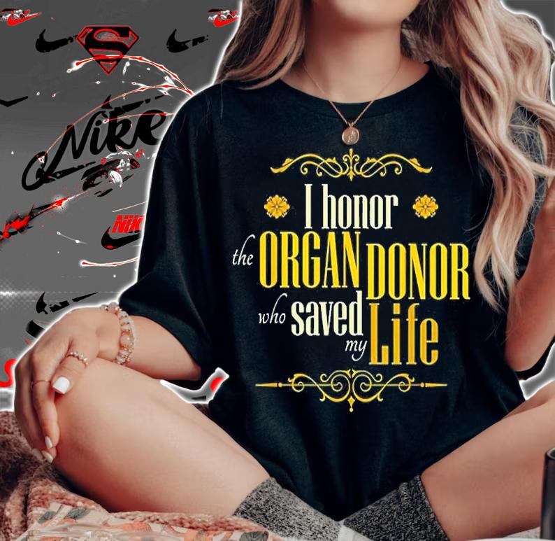 I Honor The Organ Donor Who Saved My Life T-Shirt t-shirt woman shirt