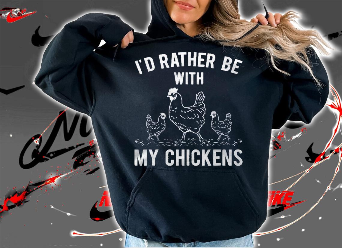 Id Rather Be With My Chickens For Chicken Lovers Shirt t-shirt