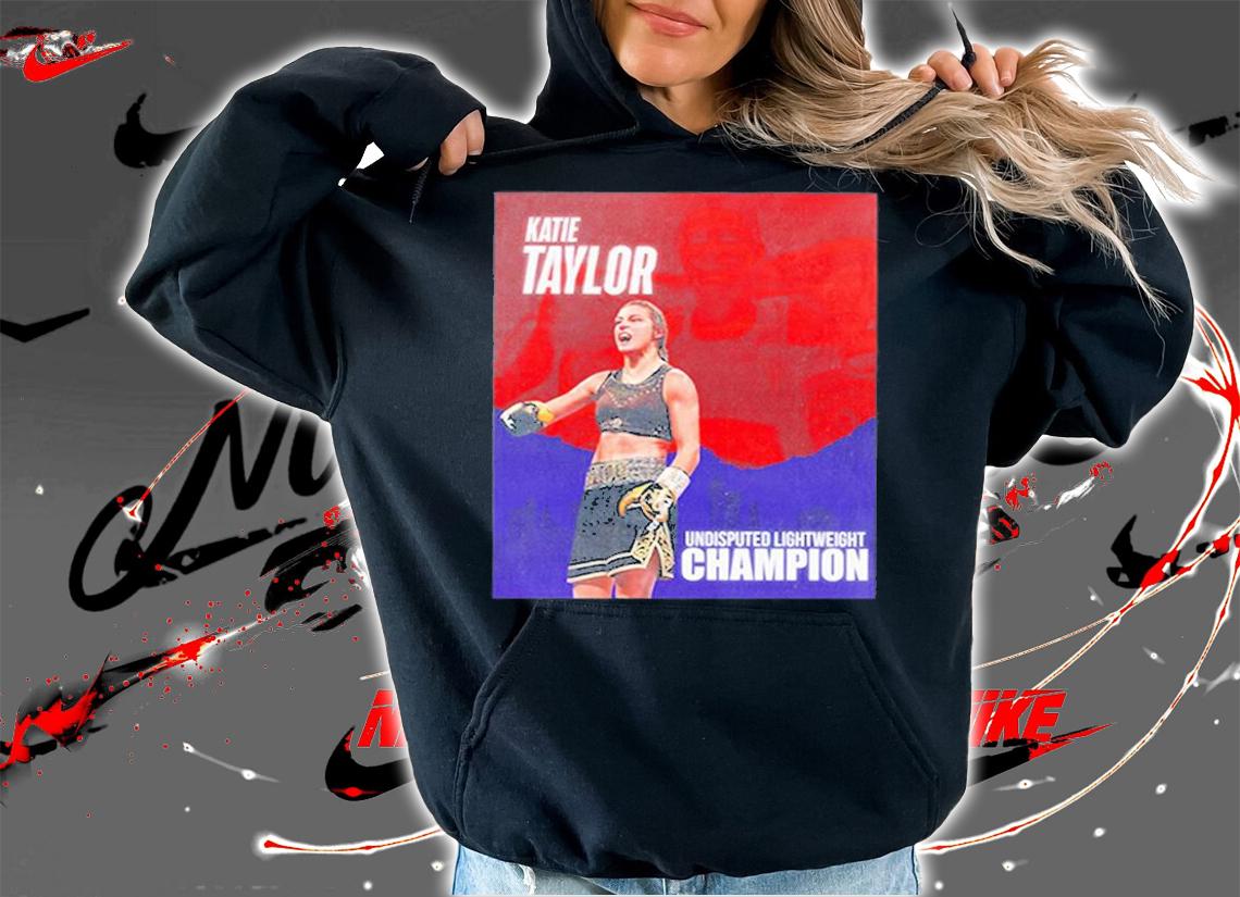 Katie Taylor Undisputed Lightweight Champion T-Shirt t-shirt hoodie
